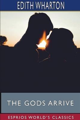 The Gods Arrive (Esprios Classics) - Edith Wharton - cover