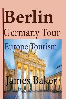 Berlin, Germany Tour - James Baker - cover