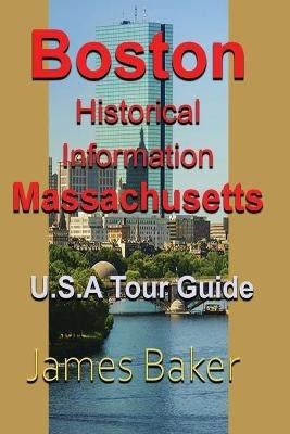 Boston Historical Information, Massachusetts: U.S.A Tour Guide - James Baker - cover