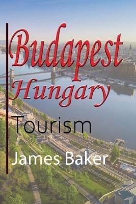 Budapest, Hungary: Tourism - James Baker - cover