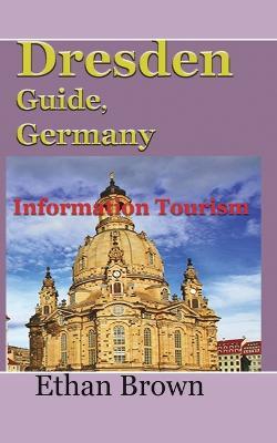 Dresden Guide, Germany: Information Tourism - Ethan Brown - cover
