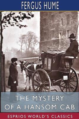 The Mystery of a Hansom Cab (Esprios Classics) - Fergus Hume - cover