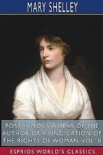 Posthumous Works of the Author of A Vindication of the Rights of Woman, Vol. II (Esprios Classics): Edited by W. Godwin