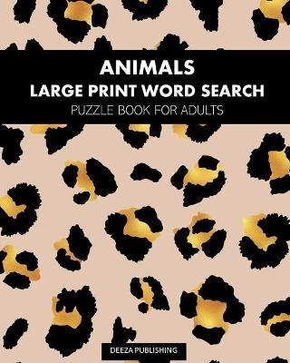 Animals: Large Print Word Search: Puzzle Book For Adults - Deeza Publishing - cover