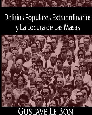 Delirios Populares Extraordinarios y La Locura de Las Masas - Gustave Le Bon - cover