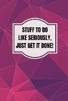 Libro in inglese Stuff To Do Like Seriously Just Get It Done Notebook: 100 Page Daily To Do List Journal  - Jcs Paper Chest