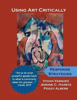 Using Art Critically: Volume One - Vivian Vasquez,Jerome C Harste,Peggy Albers - cover