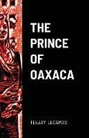 The Prince Of Oaxaca - Teejay Lecapois - cover