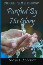 Torah Time Digest: Purified By His Glory
