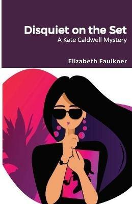 Disquiet on the Set: A Kate Caldwell Mystery - Elizabeth Faulkner - cover