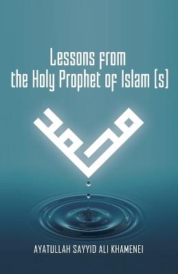 Lessons from the Holy Prophet of Islam (S) - Ali Khamenei - cover