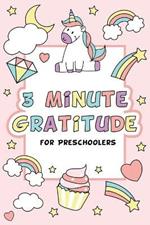 3 Minute Gratitude for Preschoolers with Unicorn Cover: Gratitude Journal for Kids Girls, Daily Gratitude Quotes, Happy Planner Gratitude