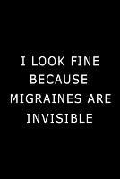 I Look Fine Because Migraines are Invisible: Health Log Book (Printed), Migraine Log Book, Yearly Headache Tracker, Personal Health Tracker - cover