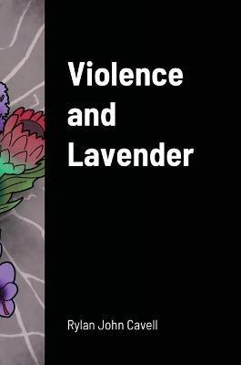 Violence and Lavender - Rylan John Cavell - cover