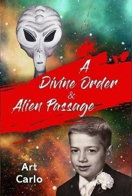A Divine Order & Alien Passage - Arthur Carlo Padoan - cover
