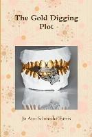 Libro in inglese The Gold Digging Plot  - Jo Ann Schneider Farris