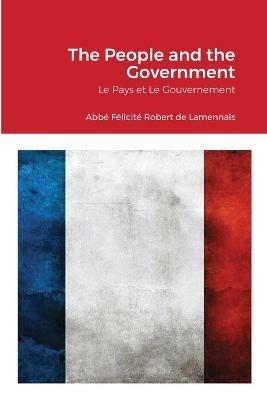 The People and the Government: Le Pays et Le Gouvernement - Abbe Felicite Robert Lamennais,David Grunwald - cover