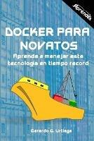 Docker para novatos: Aprende a administrar esta tecnologia en tiempo record - Gerardo G Urtiaga - cover