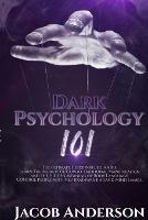 Dark Psychology 101: The Ultimate Guide for Beginners: Learn the Secrets of Covert Emotional Manipulation and the Hidden Meaning of Body Language. Control People with NLP, Brainwashing, Mind Games. - Jacob Anderson - cover