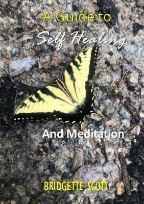 A Guide To Self-Healing and Meditation - Bridgette Scott - cover