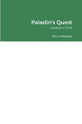 Paladin's Quest: Creation's Font - Troy Mepyans - cover