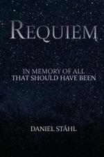 Requiem: In Memory of All That Should Have Been