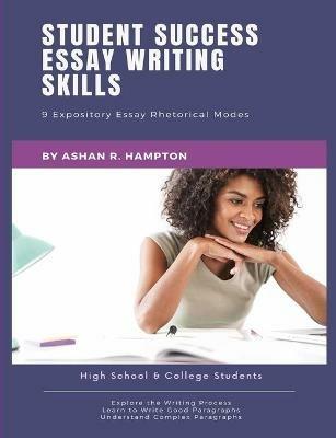 Student Success Essay Writing Skills: 9 Expository Essay Rhetorical Modes - Ashan R Hampton - cover