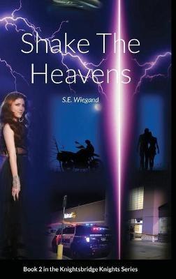 2. Shake The Heavens: Book 2 in the Knightsbridge Knights Series - S E Wiegand - cover