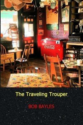 The Traveling Trouper - Bob Bayles - cover