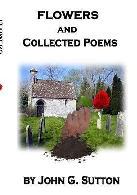 FLOWERS and Collected Poems - John Sutton - cover