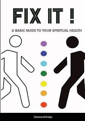 Fix It: A Basic Guide To Your Spiritual Health - Desmond Knipe - cover