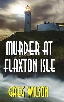 Murder At Flaxton Isle - Greg Wilson - cover