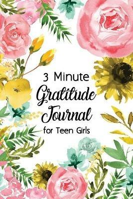 3 Minute Gratitude Journal for Teen Girls: Journal Prompt for Teens to Practice Gratitude and Mindfulness with Floral Cover Design, Fun Libs - cover