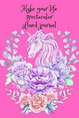 Make your life spectacular. Lined journal - Cristie Jameslake - cover