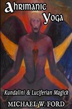 Ahrimanic Yoga: Kundalini & Luciferian Magick