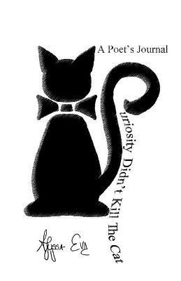 Curiosity Didn't Kill The Cat: A Poet's Journal - Alyssa Eve - cover