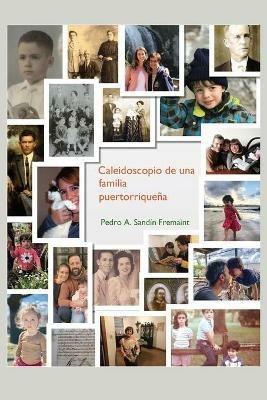 Caleidoscopio de una familia puertorriquena - Pedro A Sandin-Fremaint - cover