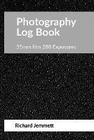 Photography Log Book: For 35mm Film Cameras: 288 exposures arranged in 20 tables of 12 exposures - Richard Jemmett - cover