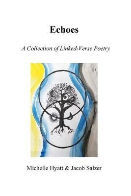 Echoes: A Collection of Linked-Verse Poetry - Michelle Hyatt,Jacob Salzer - cover