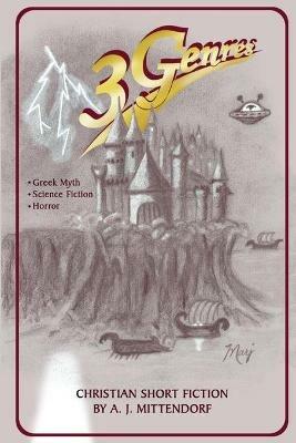 3 Genres: Christian Short Fiction by A. J. Mittendorf - A J Mittendorf - cover