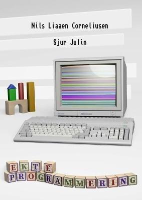 Ekte Programmering - Nils Liaaen Corneliusen,Sjur Julin - cover