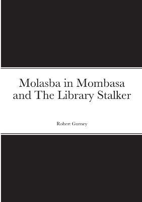 Molasba in Mombasa and The Library Stalker - Robert Gurney - cover