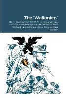 The Wallonien: The History of the 5th SS-Sturmbrigade and 28th SS Volunteer Panzergrenadier Division - Richard Landwehr,Jean-Louis Roba,Ray Merriam - cover