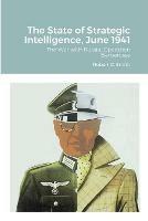 The State of Strategic Intelligence, June 1941: The War with Russia, Operation Barbarossa