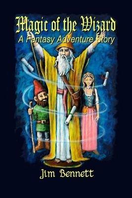 Magic of the Wizard: A Fantasy Adventure Story - Jim Bennett - cover
