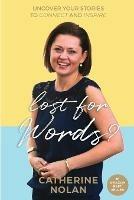 Lost for words?: Uncover your stories to connect and inspire - Catherine Nolan - cover