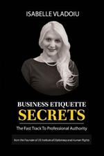 Business Etiquette Secrets: The Fast Track To Professional Authority