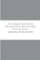 325 Things I Learned in Nursing School that You May Want to Know - Michael Dow - cover