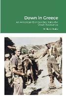 Down in Greece: An American Bombardier Joins the Greek Resistance - William Drake - cover