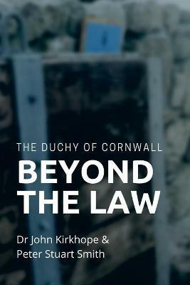 The Duchy of Cornwall. Beyond the Law - John Kirkhope,Peter Smith - cover